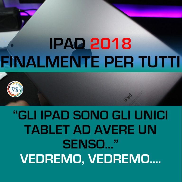 IPAD 2018 – FINALMENTE PER TUTTI!
